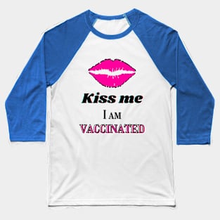 Kiss me, I am vaccinated in black and pink text Baseball T-Shirt